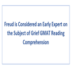 Freud is Considered an Early Expert on the Subject of Grief GMAT Reading Comprehension